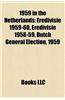 1959 in the Netherlands 1959 in the Netherlands: Eredivisie 1959-60, Eredivisie 1958-59, Dutch General Electieredivisie 1959-60, Eredivisie 1958-59, D