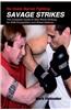 No Holds Barred Fighting: Savage Strikes: The Complete Guide to Real World Striking for NHB Competition and Street Defense