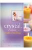 Crystal, Color and Chakra Healing: How to Harness the Transforming Powers of Color, Crystals and Your Body's Own Subtle Energies to Increase Health an