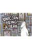 Unicorn Being a Jerk