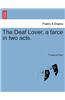 Deaf Lover, a Farce in Two Acts.