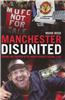 Manchester Disunited: Trouble and Takeover at the World's Richest Football Club