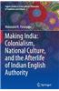 Making India: Colonialism, National Culture, and the Afterlife of Indian English Authority