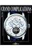 Grand Complications Volume VI: High Quality Watchmaking