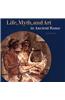 Life, Myth, And Art In Ancient Rome