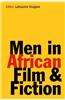 Men in African Film & Fiction