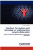 Teachers Perceptions and Attitudes on Implementing Inclusive Education
