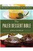 The Paleo Dessert Bible: More Than 100 Delicious Recipes for Grain-Free, Dairy-Free Desserts
