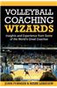 Volleyball Coaching Wizards: Insights and Experience from Some of the World's Great Coaches