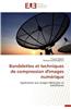 Bandelettes Et Techniques de Compression D'Images Numerique = Bandelettes Et Techniques de Compression D'Images Numa(c)Rique