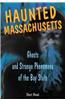 Haunted Massachusetts: Ghosts and Strange Phenomena of the Bay State