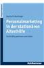 Personalmarketing in Der Stationaren Altenhilfe: Fachkrafte Gewinnen Und Halten
