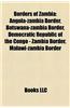 Borders of Zambia: Angola-Zambia Border, Botswana-Zambia Border, Democratic Republic of the Congo - Zambia Border, Malawi-Zambia Border