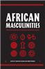 African Masculinities: Men in Africa from the Late Nineteenth Century to the Present
