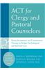ACT for Clergy and Pastoral Counselors: Using Acceptance and Commitment Therapy to Bridge Psychological and Spiritual Care