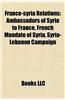 France-Syria Relations: Ambassadors of Syria to France, French Mandate of Syria, Syria-Lebanon Campaign