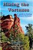 Hiking the Vortexes: An Easy-To Use Guide for Finding and Understanding Sedona's Vortexes