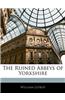The Ruined Abbeys of Yorkshire