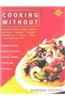 Cooking Without: All Recipes Free from Added Sugar, Dairy Products, Yeast, Salt and Saturated Fat