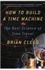 How to Build a Time Machine: The Real Science of Time Travel
