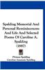 Spalding Memorial and Personal Reminiscences: And Life and Selected Poems of Caroline A. Spalding (1887)