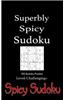 Superbly Spicy Sudoku - 100 Sudoku Puzzles Level Challenging+: Book of 100 Sudoku Puzzles from Challenging to Excruciating in Random Order with Soluti