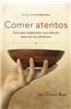Comer Atentos (Mindful Eating): Guia Para Redescubrir Una Relacion Sana Con Los Alimentos