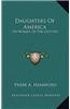 Daughters of America: Or Women of the Century or Women of the Century