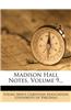 Madison Hall Notes, Volume 9...
