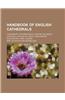 Handbook of English Cathedrals; Canterbury, Peterborough, Durham, Salisbury, Lichfield, Lincoln, Ely, Wells, Winchester, Gloucester, York, London