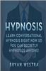 Hypnosis: Learn Conversational Hypnosis Right Now So You Can Secretly Hypnotize Anyone!