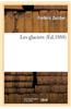 Les Glaciers (4e Ed. REV. Et Augm.) = Les Glaciers (4e A(c)D. REV. Et Augm.)
