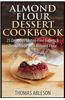 Almond Flour Dessert Cookbook: 25 Delicious Gluten-Free Sweets & Treats Made with Almond Flour