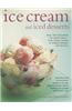 Ice Cream and Iced Desserts: Over 150 Irresistible Ice Cream Treats - From Classic Vanilla to Elegant Bombes and Terrines