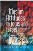 Muslim Attitudes to Jews and Israel: The Ambivalences of Rejection, Antagonism, Tolerance and Cooperation