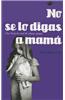 No Se Lo Digas A Mama: Una Historia Real de Abuso Sexual = Don't Tell Mummy