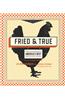 Fried & True: More Than 50 Recipes for America's Best Fried Chicken and Sides