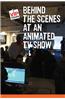 Behind the Scenes at an Animated TV Show