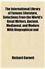 The International Library of Famous Literature, Selections from the World's Great Writers, Ancient, Mediaeval, and Modern with Biographical and
