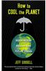 How to Cool the Planet: Geoengineering and the Audacious Quest to Fix Earth's Climate
