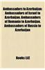 Ambassadors to Azerbaijan: Ambassadors of Israel to Azerbaijan, Ambassadors of Romania to Azerbaijan, Ambassadors of Russia to Azerbaijan