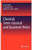 Classical, Semi-classical and Quantum Noise