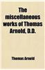 The Miscellaneous Works of Thomas Arnold