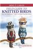 Arne & Carlos' Field Guide to Knitted Birds: Over 40 Handmade Projects to Liven Up Your Roost