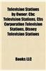 Television Stations by Owner: CBC Television Stations, CBS Corporation Television Stations, Disney Television Stations