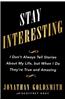 Stay Interesting: I Don't Always Tell Stories about My Life, But When I Do They're True and Amazing