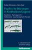 Psychische Storungen in Kindheit Und Jugend: Symptome - Psychodynamik - Fallbeispiele - Psychoanalytische Therapie