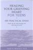 Healing Your Grieving Heart for Teens: 100 Practical Ideas