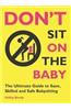 Don't Sit on the Baby!: The Ultimate Guide to Sane, Skilled, and Safe Babysitting
