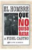 El Hombre Que No Quiso Matar a Fidel Castro